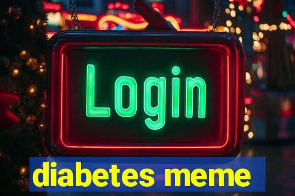 diabetes meme